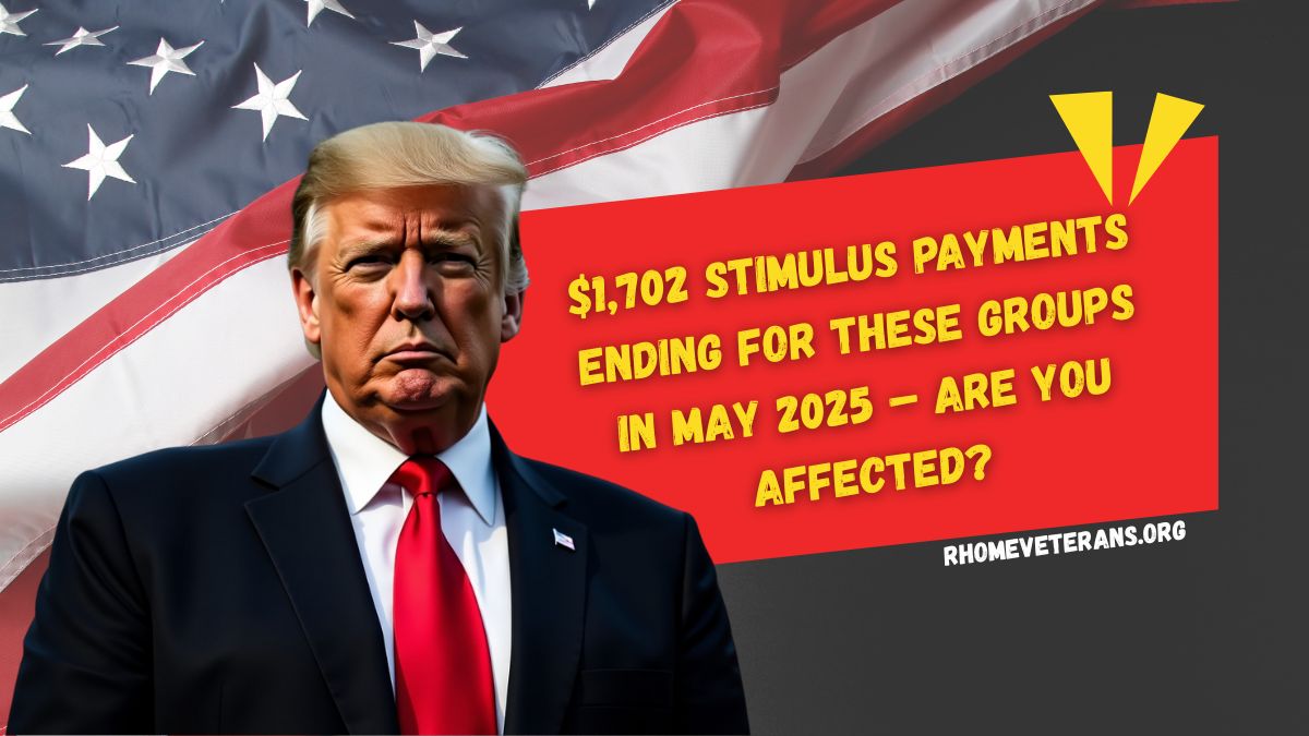 $1,702 Stimulus Payments Ending for These Groups in May 2025 – Are You Affected?
