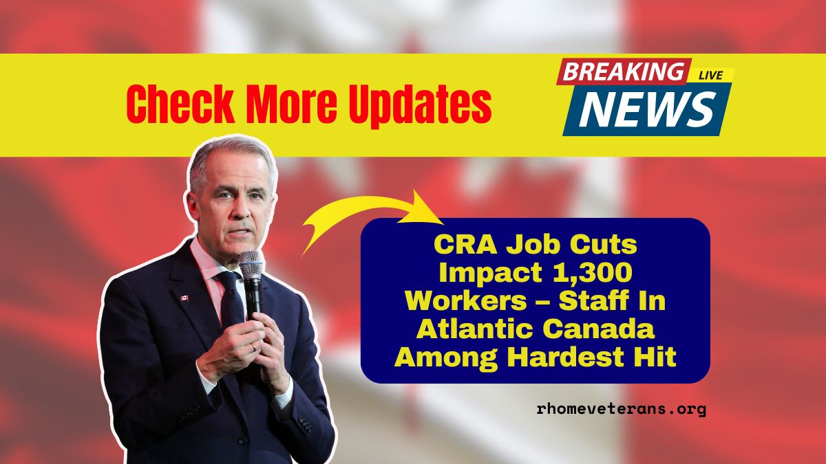 CRA Job Cuts Impact 1,300 Workers – Staff In Atlantic Canada Among Hardest Hit