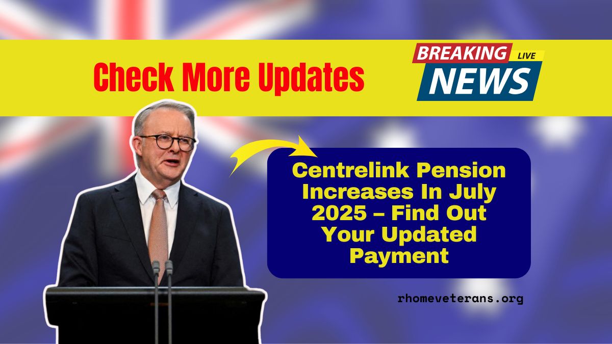Centrelink Pension Increases In July 2025 – Find Out Your Updated Payment