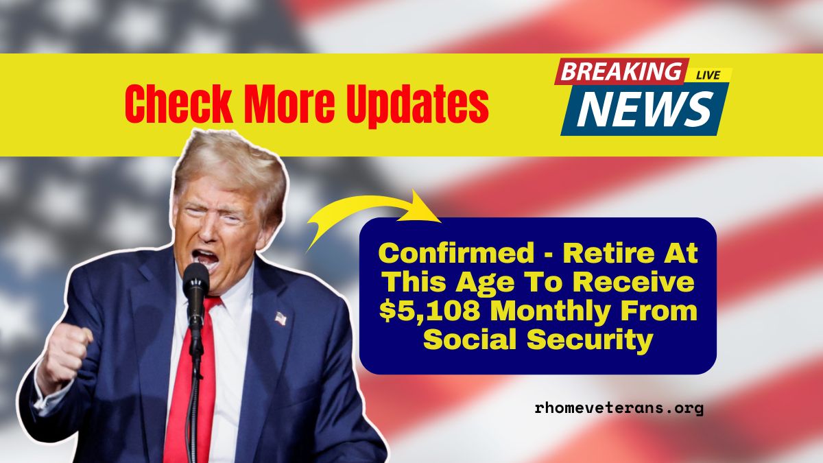 Confirmed - Retire At This Age To Receive $5,108 Monthly From Social Security