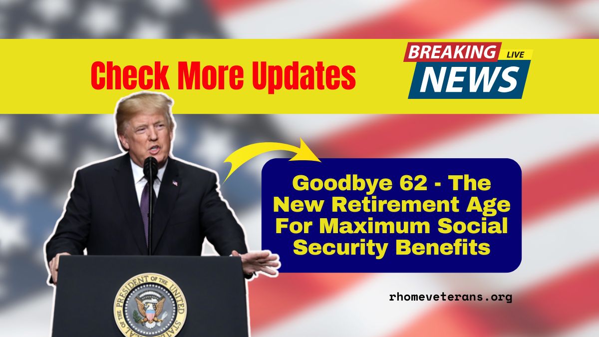 Goodbye 62 - The New Retirement Age For Maximum Social Security Benefits