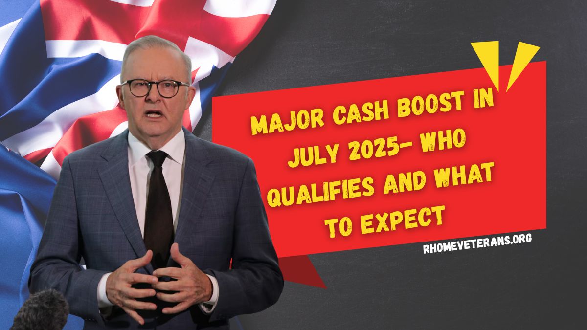 Major Cash Boost in July 2025- Who Qualifies and What to Expect