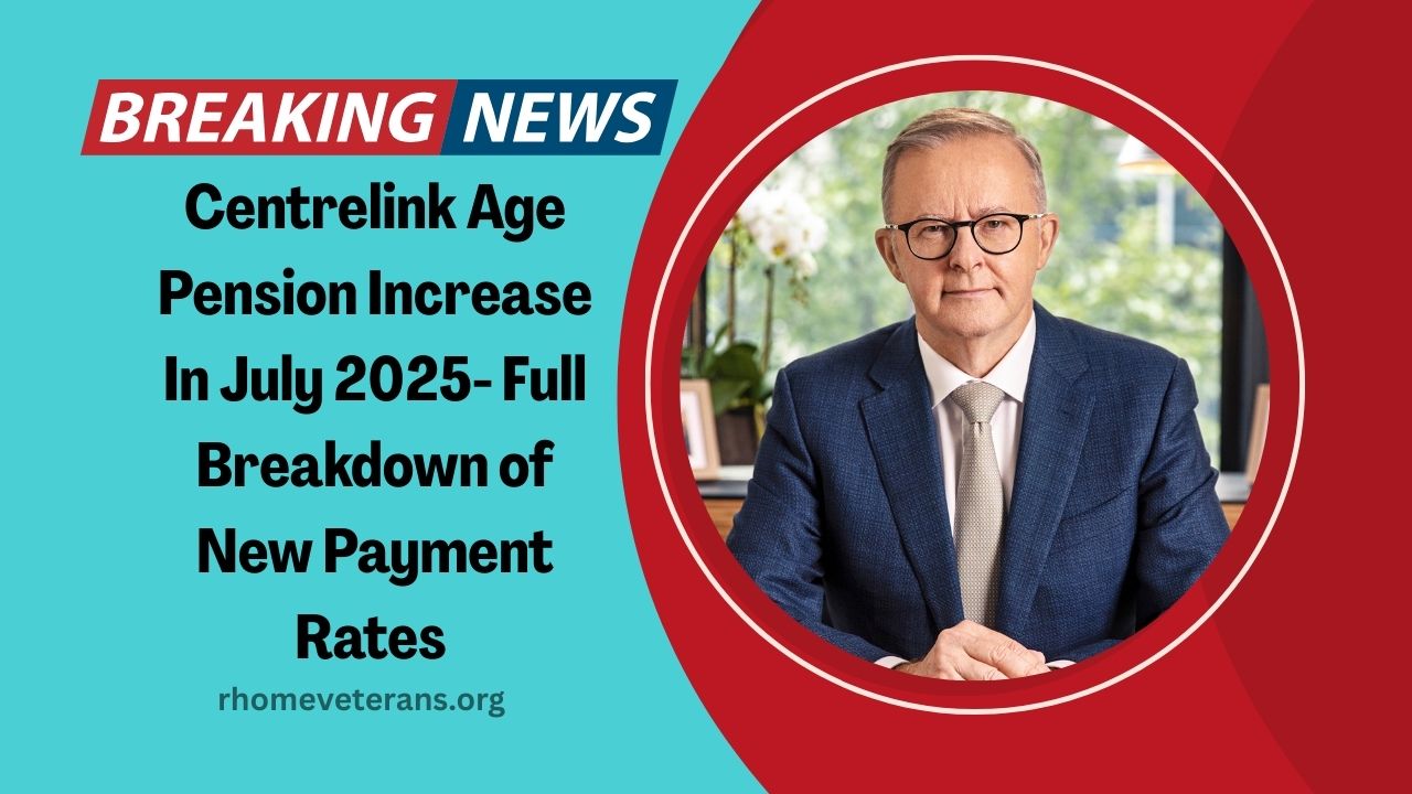 Centrelink Age Pension Increase In July 2025- Full Breakdown of New Payment Rates And What They Mean For Seniors