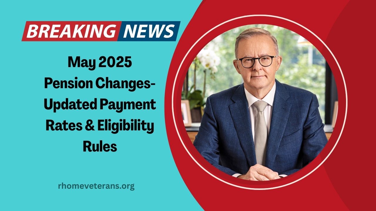 May 2025 Pension Changes- Updated Payment Rates, Eligibility Rules & Tips To Maximize Your Retirement Benefits