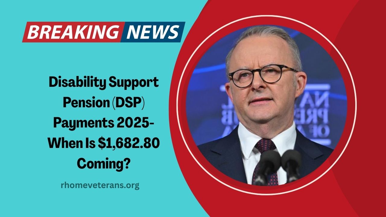 Disability Support Pension (DSP) Payments 2025- When Is $1,682.80 Coming? Eligibility & How to Claim