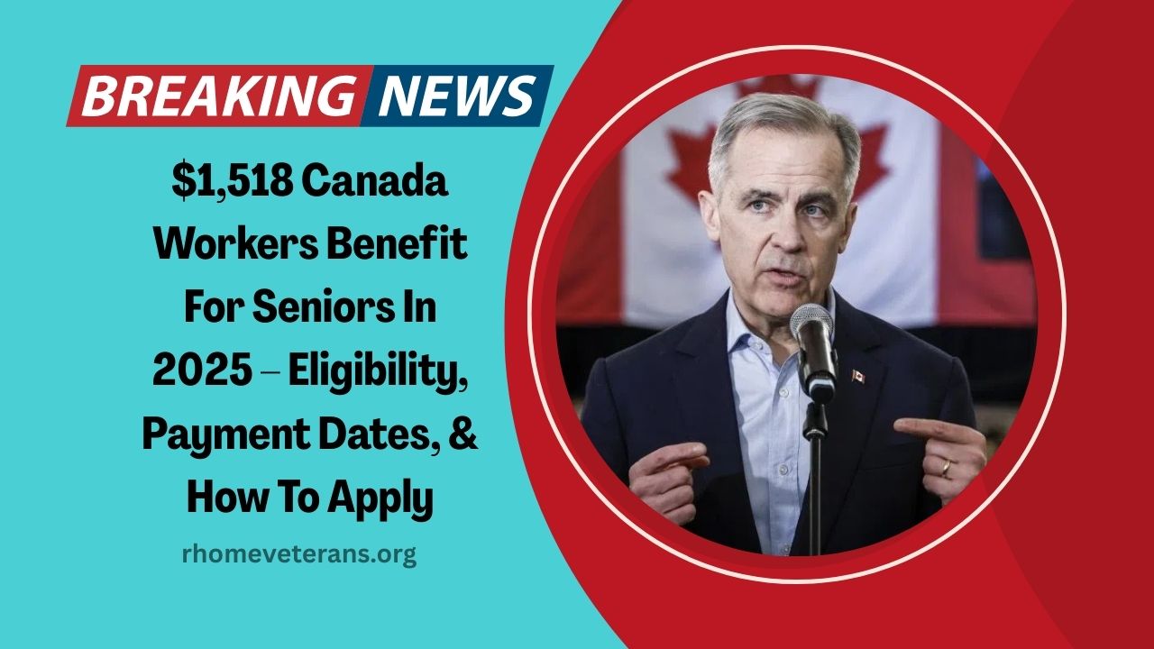 $1,518 Canada Workers Benefit For Seniors In 2025 – Eligibility, Payment Dates, And How To Apply