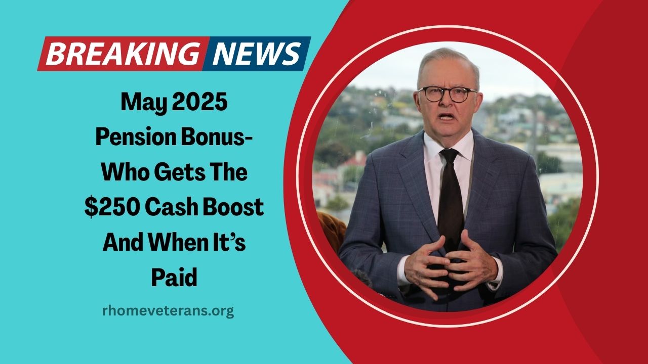 May 2025 Pension Bonus- Who Gets The $250 Cash Boost And When It’s Paid