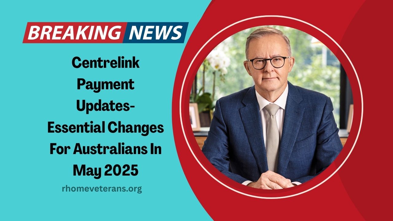 Centrelink Payment Updates- Essential Changes For Australians In May 2025