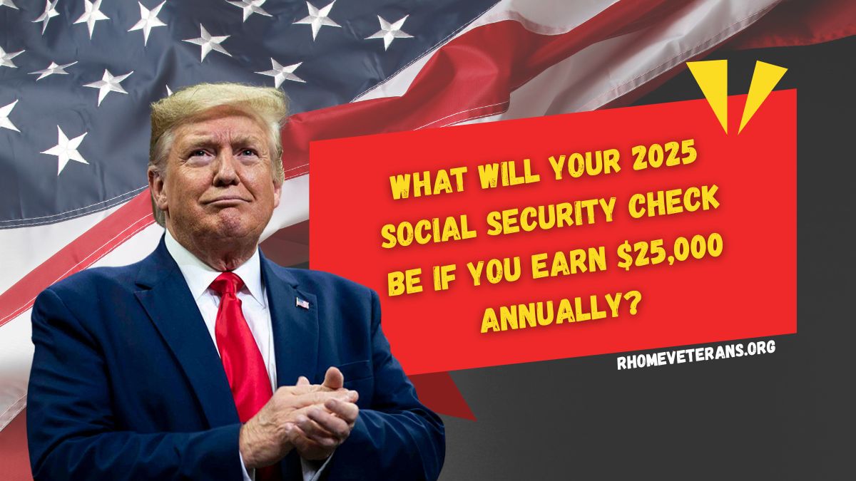 What Will Your 2025 Social Security Check Be If You Earn $25,000 Annually?